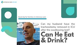 Can My Husband have the Tracheostomy Removed in ICU After the Swallowing Test? Can He Eat& Drink?