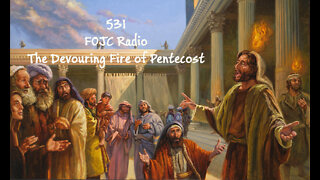 531 - FOJC Radio - The Devouring Fire of Pentecost - With David Carrico 5-13-2022