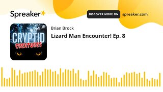 Lizard Man Encounter! Ep. 8