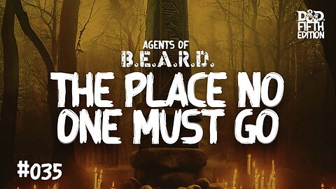 The Place No One Must Go - Agents of B.E.A.R.D. - Dungeons & Dragons Live Play