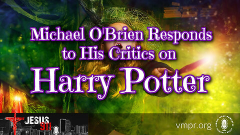 18 Aug 23, Jesus 911: Michael O'Brien Responds to His Critics on Harry Potter