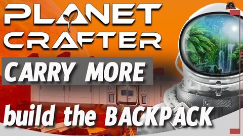 Build the Backpack and Carry more The Planet Crafter Guide