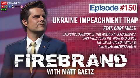 Episode 150 LIVE: Ukraine Impeachment Trap (feat. Curt Mills) – Firebrand with Matt Gaetz