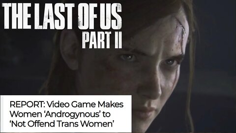 The Last Of Us Part 2 Makes Women ‘Androgynous’ to ‘Not Offend Trans Women’