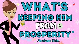 Abraham Hicks - What's keeping him from prosperity 💥💦The law of attraction