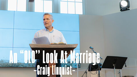 An "OLD" Look at Marriage - Craig Linquist
