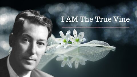 I AM The True Vine [Neville Goddard Lectures]