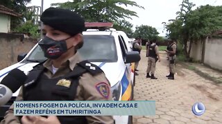 Homens fogem da polícia invadem casa e fazem reféns em Tumiritinga