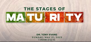 Tony Evans - OCBF - The Stages of Maturity - 05.21.2023