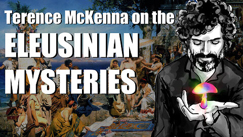 Terence McKenna on the Eleusinian Mysteries. Was it Shrooms or proto-LSD?