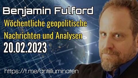 Benjamin Fulford - Wochenbericht Vom 20.02.2023..