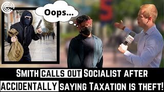 OOPS: Smith Calls Out Socialist After ACCIDENTALLY Saying Taxation is Theft!