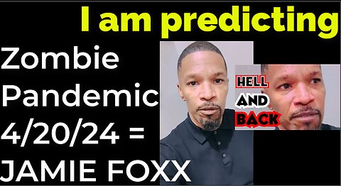 I am predicting: Zombie pandemic 4/20/24 = JAMIE FOXX PROPHECY