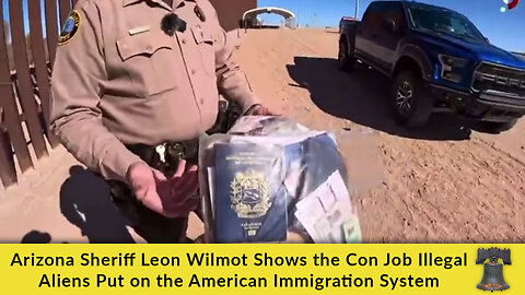 Arizona Sheriff Leon Wilmot Shows the Con Job Illegal Aliens Put on the American Immigration System