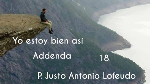 18. Yo estoy bien así. Addenda. P. Justo Antonio Lofeudo.