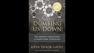Bonus Chapter " Against School" Duming Us Down by John Taylor Gatto