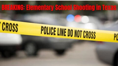 BREAKING: Elementary School Shooting in Texas
