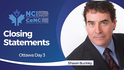 Shawn Buckley - Ottawa, Ontario - Day 3 Closing Statements - May 19, 2023