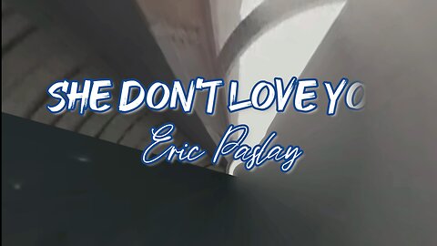 🔴 ERIC PASLAY - SHE DON'T LOVE YOU (LYRICS) - RUMBLE