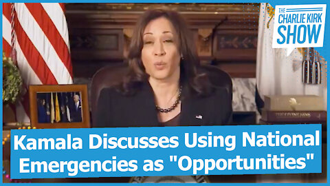 Kamala Discusses Using National Emergencies as "Opportunities"