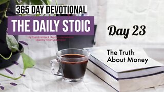 The Truth About Money - Day 23 - The Daily Stoic - 365 Devotional