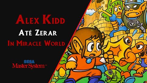 ALEX KIDD IN MIRACLE WORLD (1986) | MASTER SYSTEM | ATÉ ZERAR