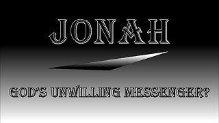 Jonah: God's Unwilling Messenger?