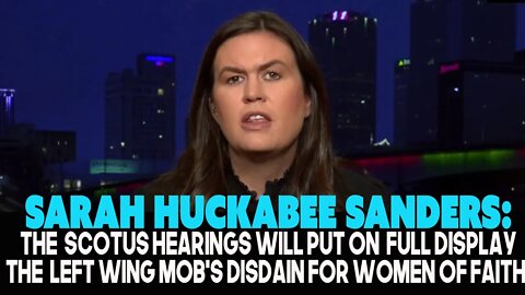 Sarah Huckabee Sanders: SCOTUS Hearings Will Showcase the Dem's Disdain for Women of Faith
