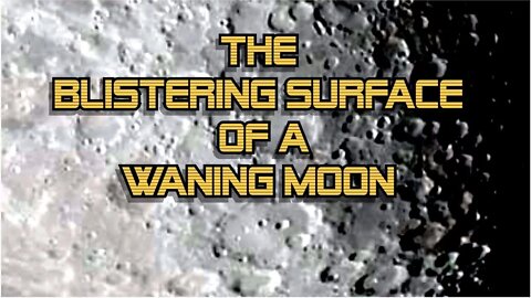 The Blistering Surface of a Waning Moon