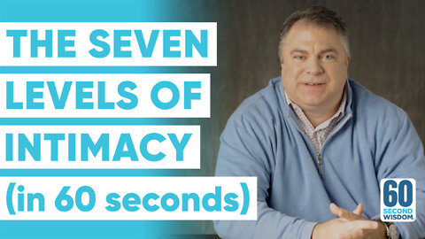 The Seven Levels of Intimacy (in 60 seconds) - Matthew Kelly - 60 Second Wisdom