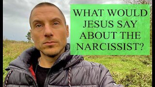 WHAT WOULD JESUS SAY ABOUT THE NARCISSIST ?