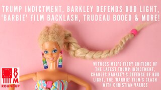 Trump Indictment, Barkley Defends Bud Light, 'Barbie' Film Backlash, Trudeau Booed, & More! | RVM Roundup With Chad Caton
