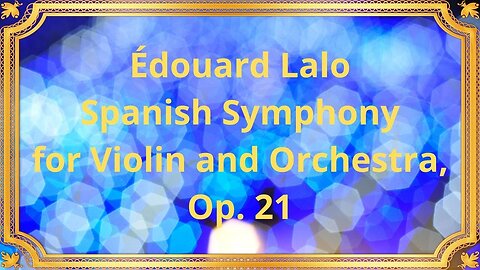 Edouard Lalo Spanish Symphony for Violin and Orchestra, Op21