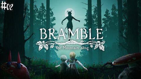 Bramble: The mountain king |02| J'ai passé la journée à regarder un puit?