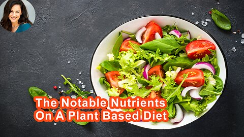 The Notable Nutrients On A Plant Based Diet