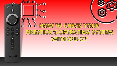 How to Check your Firestick’s Operating System with CPU-Z? (Install on Firestick) - 2022 Update