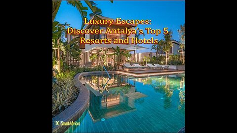 Luxury Escapes: Discover Antalya's Top 5 Resorts and Hotels