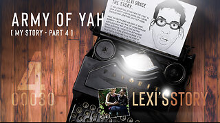 Army of YAH – 0030 – My Story, Part 4 | Lexi's Story