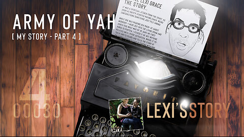 Army of YAH – 0030 – My Story, Part 4 | Lexi's Story