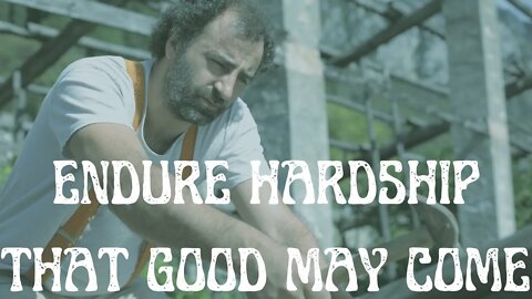 Endure Hardship That Good May Come | Ewaenruwa Nomaren