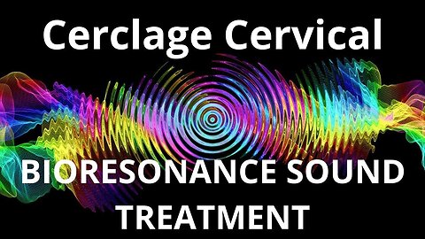Cerclage Cervical _ Bioresonance Sound Therapy _ Sounds of Nature