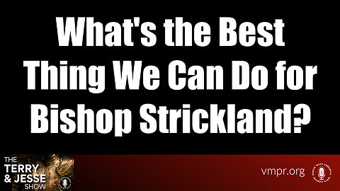 15 Sep 23, T&J: What's the Best Thing We Can Do for Bishop Strickland?