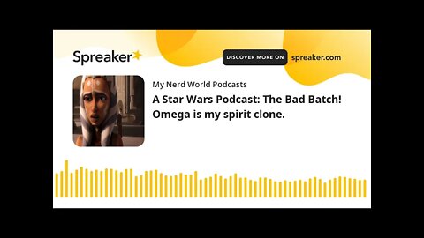 A Star Wars Podcast: The Bad Batch! Omega is my spirit clone.