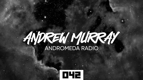 Andrew Murray Presents Andromeda Radio 042 (Melodic House & Techno)