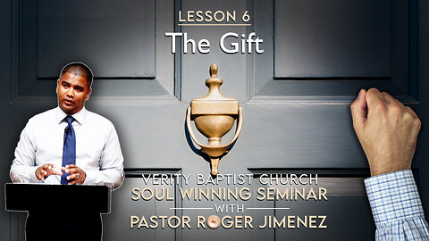 Soul Winning Seminar (Lesson 6): The Gift