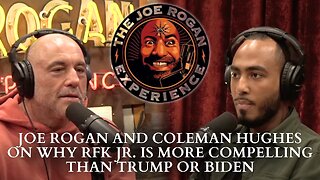Joe Rogan and Coleman Hughes On Why RFK Jr. Is More Compelling Than Trump Or Biden