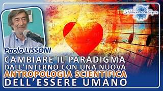 Cambiare il paradigma con una nuova antropologia scientifica dell'essere umano - Prof. Paolo Lissoni