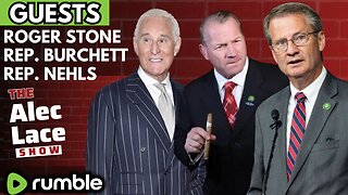 Guests: Roger Stone | Rep. Tim Burchett | Rep. Troy Nehls | The Alec Lace Show