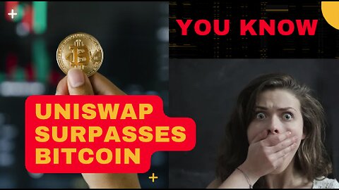 YOU KNOW: Uniswap Surpasses Bitcoin