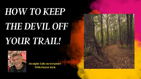HOW TO KEEP THE DEVIL OFF YOUR TRAIL!